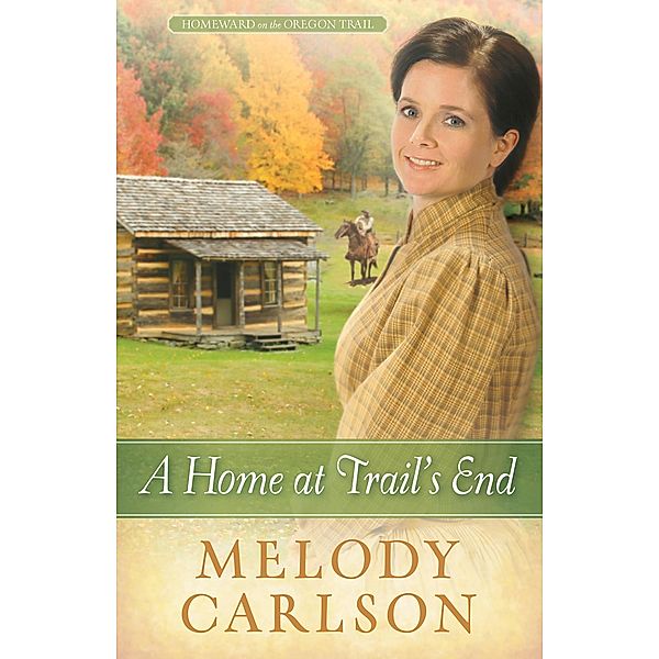 Home at Trail's End / Harvest House Publishers, Melody A. Carlson