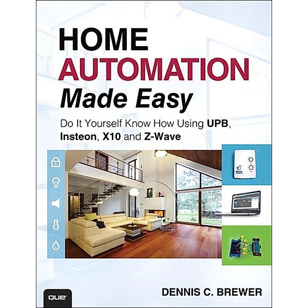 Home Automation Made Easy, Dennis Brewer