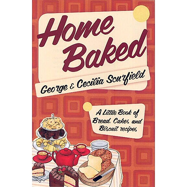 Home Baked, George Scurfield, Cecilia Scurfield
