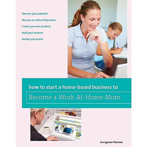 Home-Based Business Series: How to Start a Home-based Business to Become a Work-At-Home Mom, Georganne Fiumara