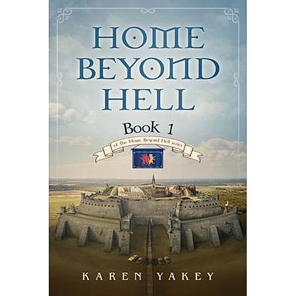 Home Beyond Hell / Home Beyond Hell Bd.1, Karen Yakey