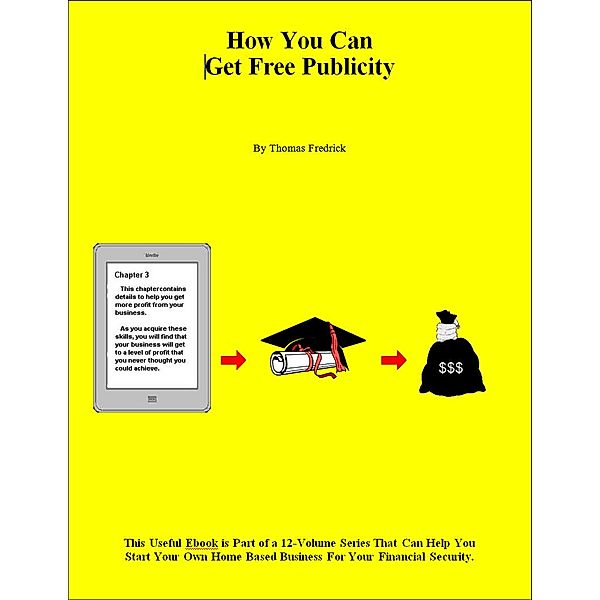 Home Business Success Library: How You Can Get Free Publicity, Thomas Fredrick