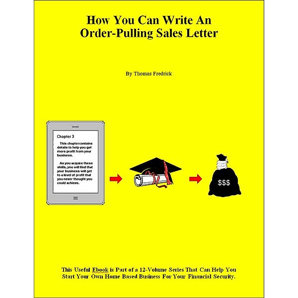 Home Business Success Library: How You Can Write An Order-Pulling Sales Letter, Thomas Fredrick