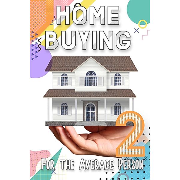 Home Buying for the Average Person 2 (Financial Freedom, #95) / Financial Freedom, Joshua King
