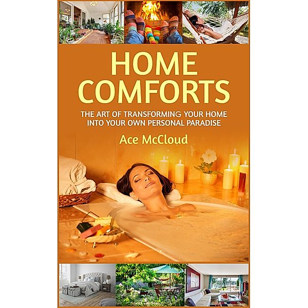 Home Comforts: The Art of Transforming Your Home Into Your Own Personal Paradise, Ace Mccloud