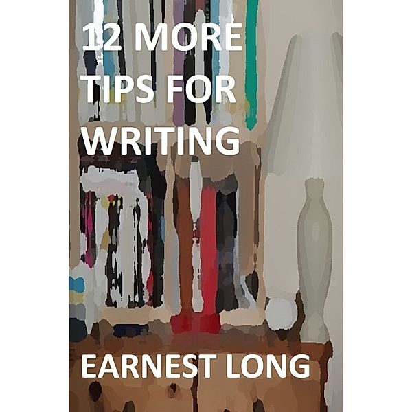 Home Computer Stress: 12 More Tips for Writing, Earnest Long