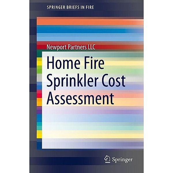 Home Fire Sprinkler Cost Assessment / SpringerBriefs in Fire, Newport Partners LLC