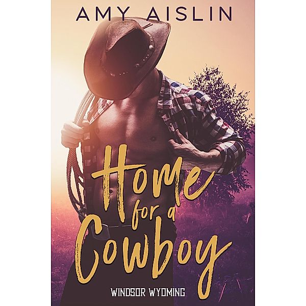 Home for a Cowboy (Windsor, Wyoming, #1) / Windsor, Wyoming, Amy Aislin