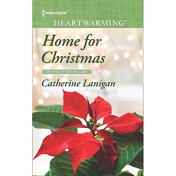 Home For Christmas (Mills & Boon Heartwarming) (Shores of Indian Lake, Book 12) / Mills & Boon Heartwarming, Catherine Lanigan