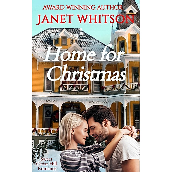 Home for Christmas (Sweet Cedar Hill Romance, #4) / Sweet Cedar Hill Romance, Janet Whitson