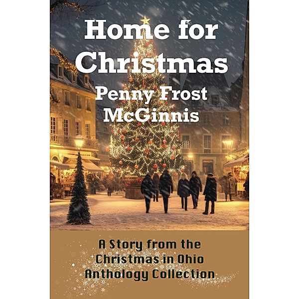 Home For Christmas (The Christmas In Ohio Anthology Collection) / The Christmas In Ohio Anthology Collection, Penny Frost McGinnis