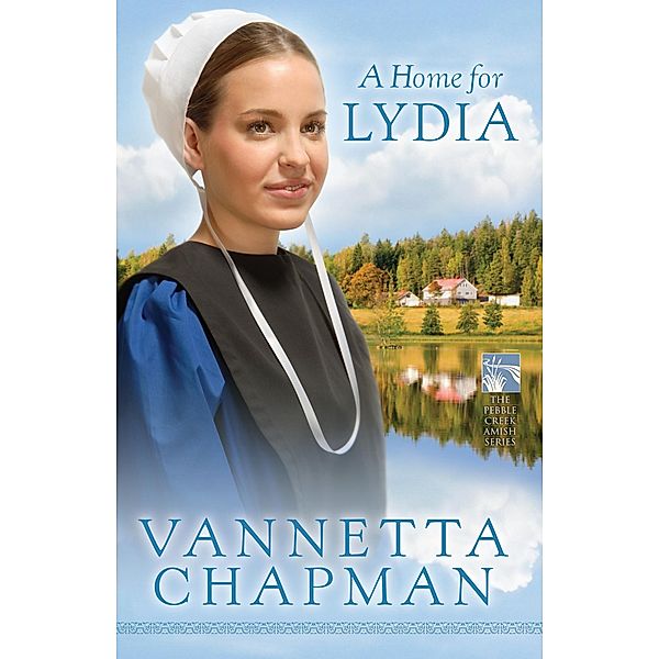 Home for Lydia / The Pebble Creek Amish Series, Vannetta Chapman