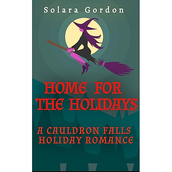 Home for the Holidays (Cauldron Falls, #3) / Cauldron Falls, Solara Gordon