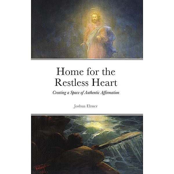 Home for the Restless Heart: Creating a Space of Authentic Affirmation, Joshua Elzner