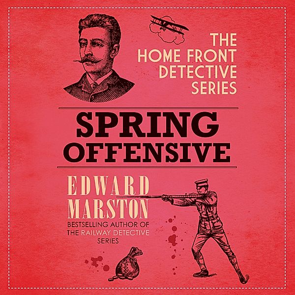 Home Front Detective - 11 - Spring Offensive, Edward Marston