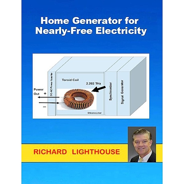 Home Generator for Nearly-Free Electricity, Richard Lighthouse