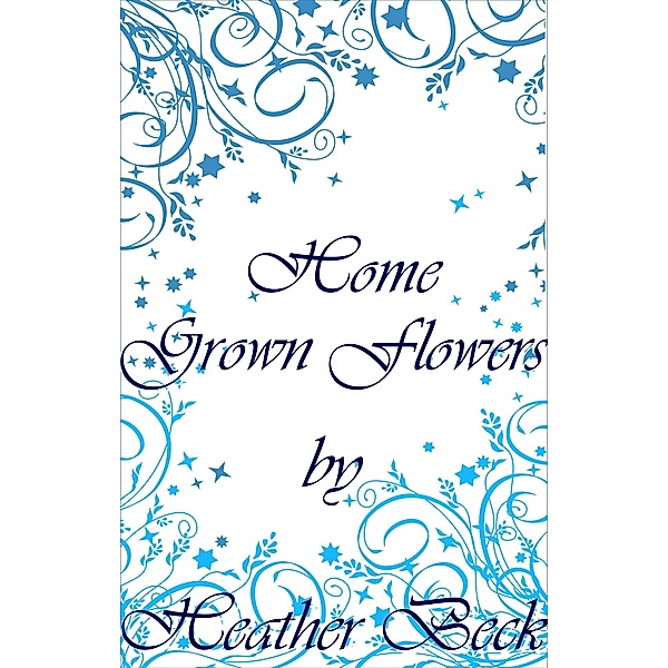 Home Grown Flowers (The Horror Diaries, #16) / The Horror Diaries, Heather Beck