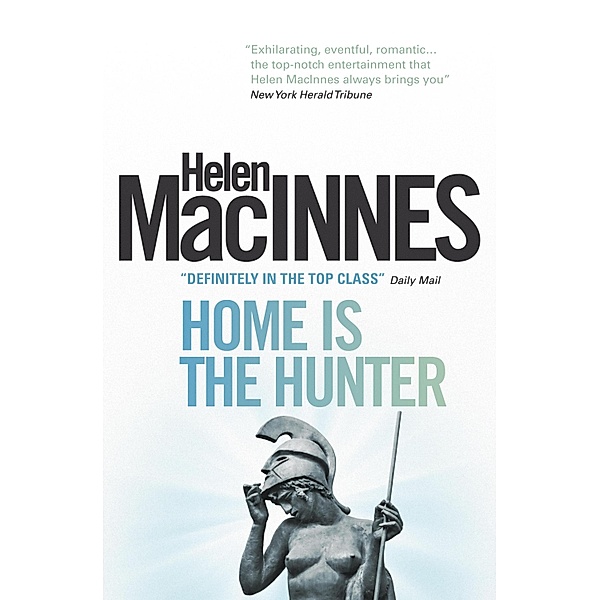 Home is the Hunter: A Comedy in Two Acts, Helen MacInnes