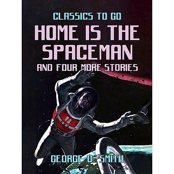Home is the Spaceman and four more stories, George O. Smith