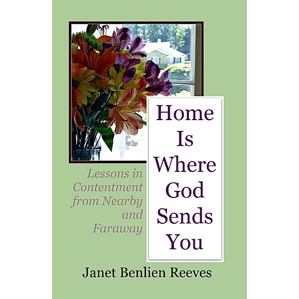 Home Is Where God Sends You, Janet Benlien Reeves