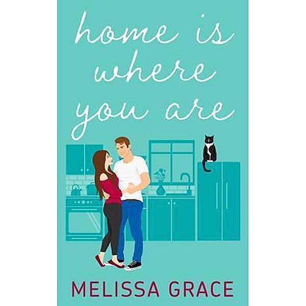 HOME IS WHERE YOU ARE, Melissa Grace
