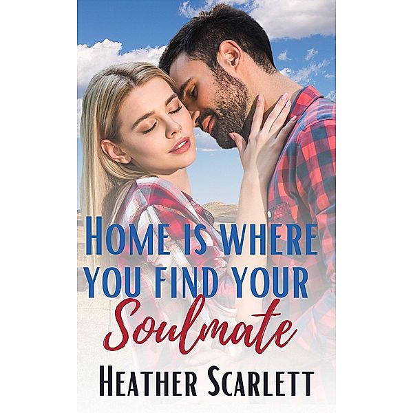 Home Is Where You Find Your Soulmate (Jackson Protectors, #2) / Jackson Protectors, Heather Scarlett