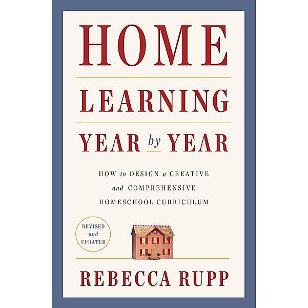 Home Learning Year by Year, Revised and Updated, Rebecca Rupp