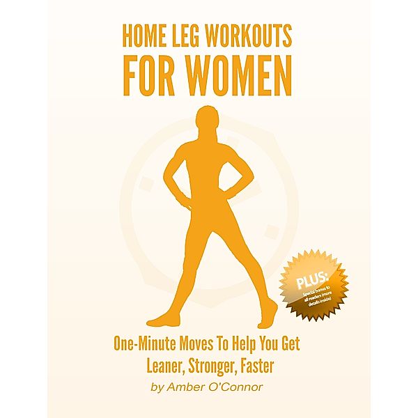 Home Leg Workouts for Women: One Minute Moves to Help You Get Leaner, Stronger, Faster, Amber O’Connor