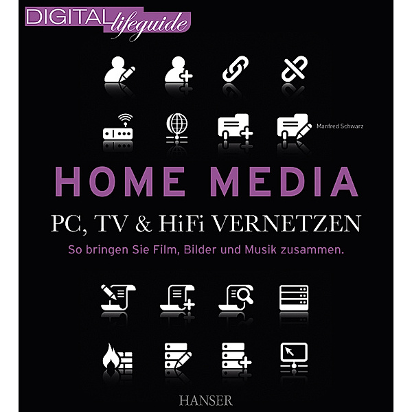 Home Media - PC, TV & Hi-Fi vernetzen, Manfred Schwarz