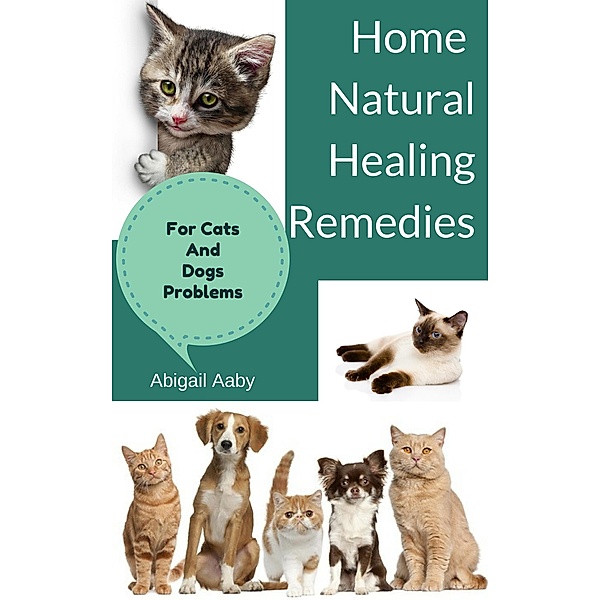 Home Natural Healing Remedies For Cats And Dogs Problems, Akila M. Ramses
