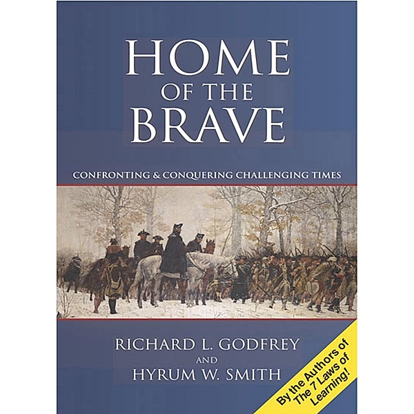 Home of the Brave: Confronting & Conquering Challenging Times, Richard L. Godfrey, Hyrum Smith