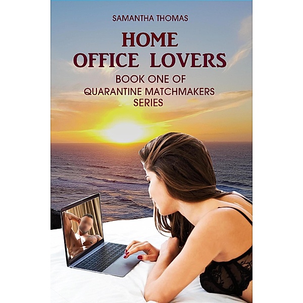 Home Office Lovers (Quarantine Matchmakers, #1) / Quarantine Matchmakers, Samantha Thomas