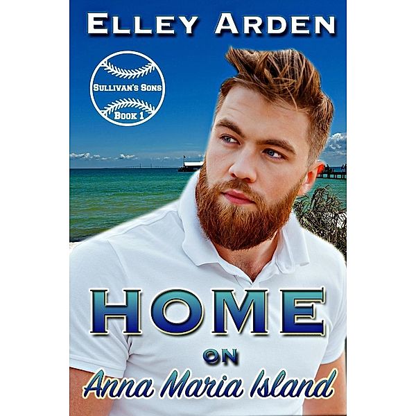 Home on Anna Maria Island (Sullivan's Sons, #1), Elley Arden