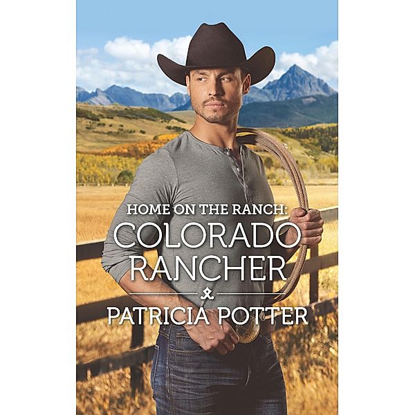 Home on the Ranch: Colorado Rancher / Home to Covenant Falls Bd.7, Patricia Potter