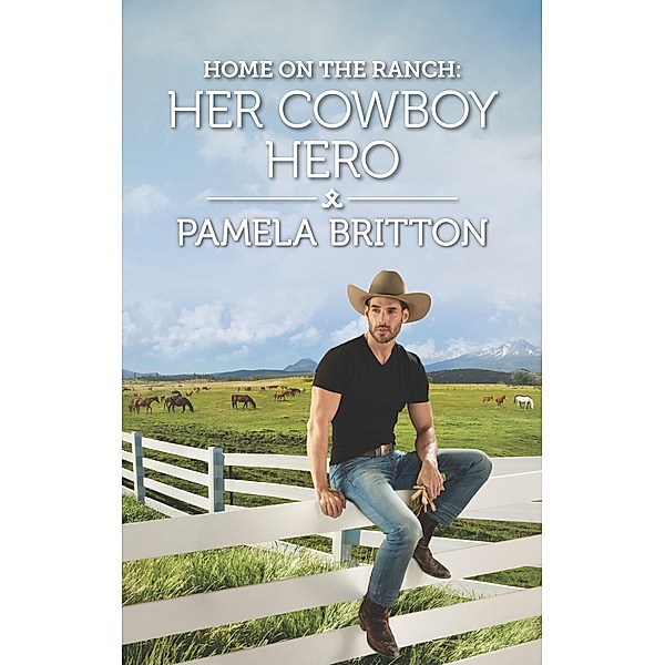Home on the Ranch: Her Cowboy Hero / Rodeo Legends Bd.3, Pamela Britton
