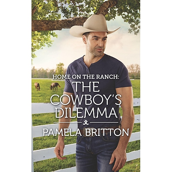 Home on the Ranch: The Cowboy's Dilemma / Rodeo Legends Bd.5, Pamela Britton