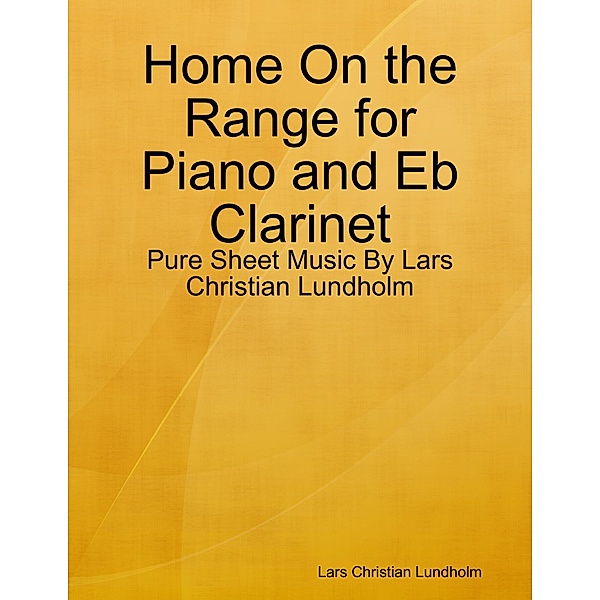 Home On the Range for Piano and Eb Clarinet - Pure Sheet Music By Lars Christian Lundholm, Lars Christian Lundholm