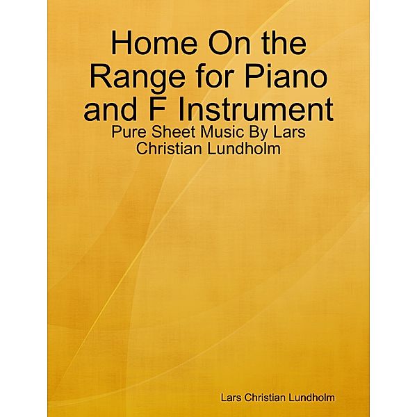 Home On the Range for Piano and F Instrument - Pure Sheet Music By Lars Christian Lundholm, Lars Christian Lundholm