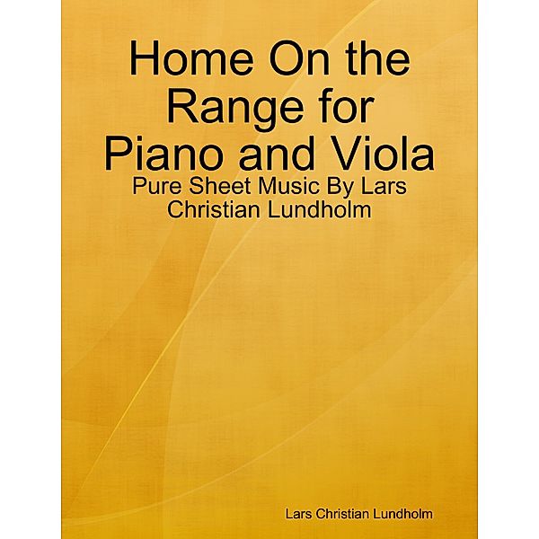 Home On the Range for Piano and Viola - Pure Sheet Music By Lars Christian Lundholm, Lars Christian Lundholm