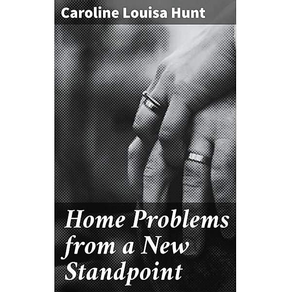 Home Problems from a New Standpoint, Caroline Louisa Hunt