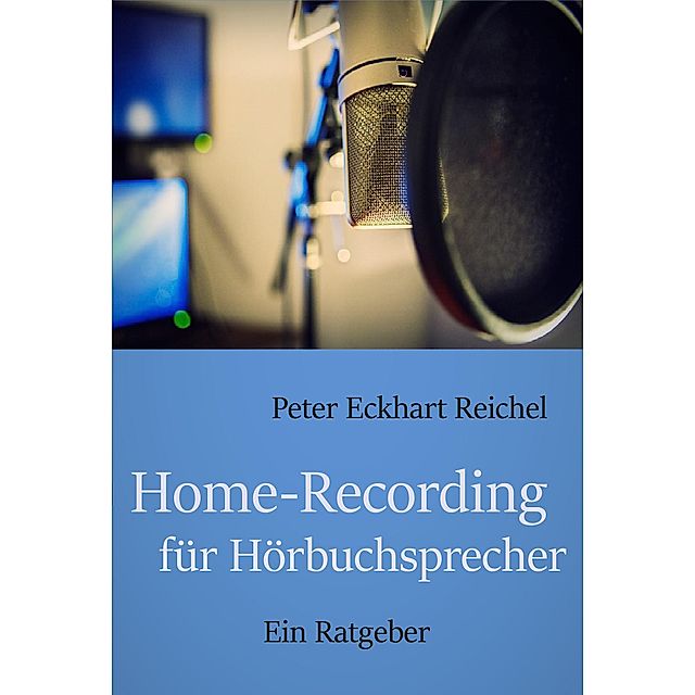 Home-Recording für Hörbuchsprecher eBook v. Peter Eckhart Reichel | Weltbild