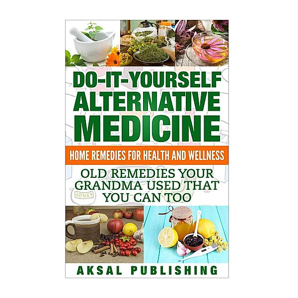 Home Remedies: Do It Yourself Alternative Medicine, William Bowles