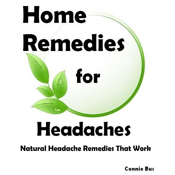 Home Remedies for Headaches: Natural Headache Remedies That Work / Connie Bus, Connie Bus