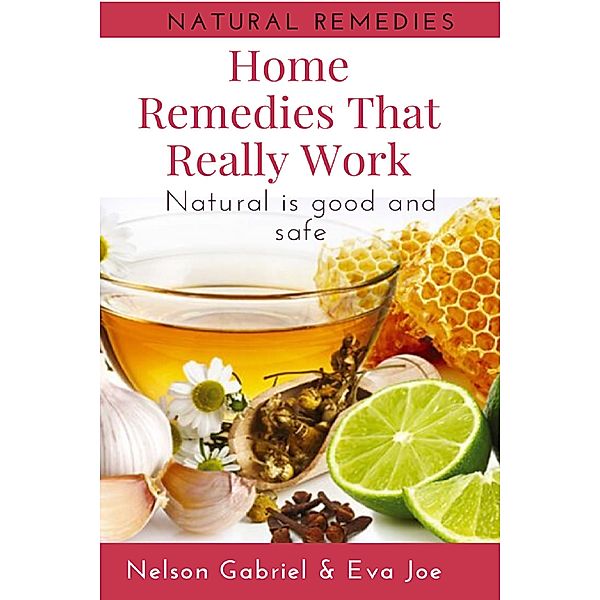 Home Remedies That Really Work (Health And Nature, #1) / Health And Nature, Nelson Gabriel, Eva Joe