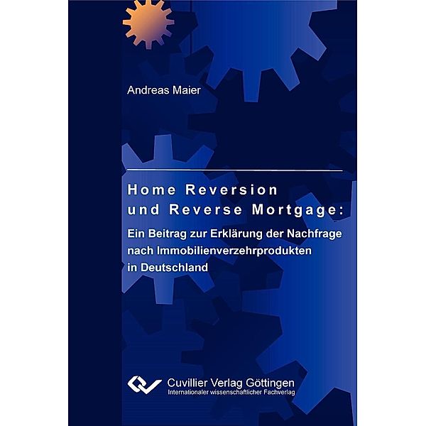 Home Reversion und Reverse Mortgage: Ein Beitrag zur Erklärung der Nachfrage nach Immobilienverzehrprodukten in Deutschland