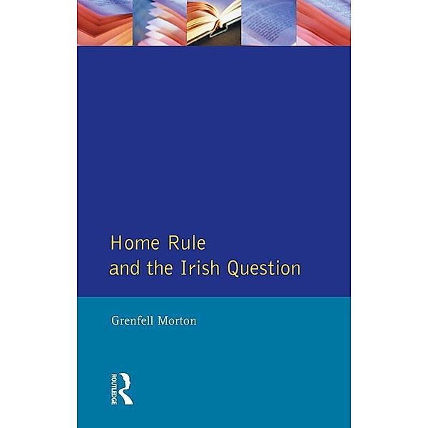Home Rule and the Irish Question, Grenfell Morton