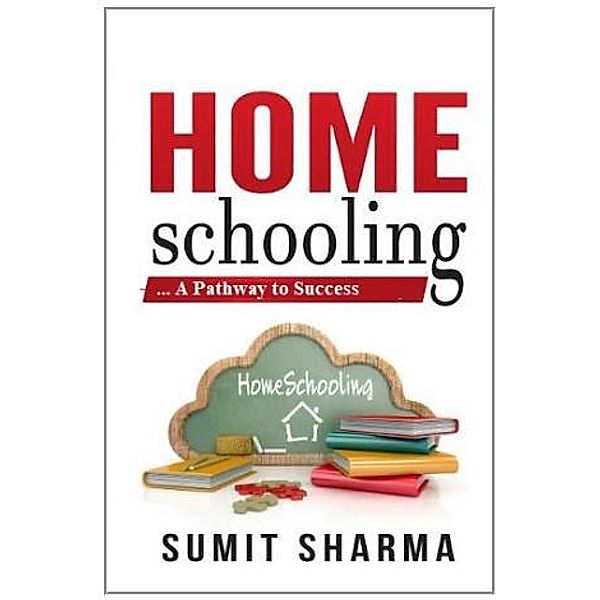 Home Schooling... A Pathway to Success, Sumit Sharma