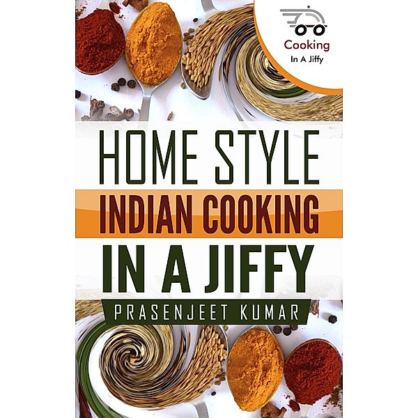 Home Style Indian Cooking In A Jiffy (How To Cook Everything In A Jiffy, #6) / How To Cook Everything In A Jiffy, Prasenjeet Kumar