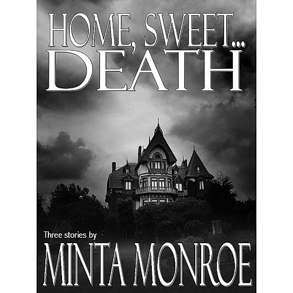 Home Sweet...Death, Minta Monroe
