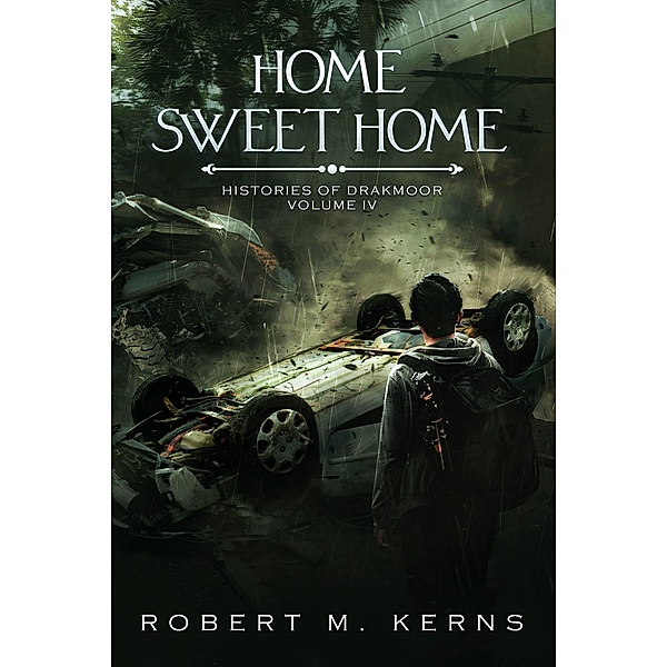 Home Sweet Home (Histories of Drakmoor, #4) / Histories of Drakmoor, Robert M. Kerns